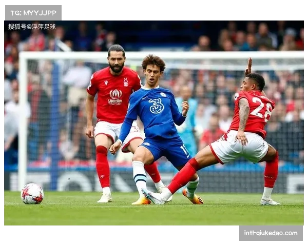 切尔西对阵诺丁汉森林，多名主力伤缺及主帅场边禁赛